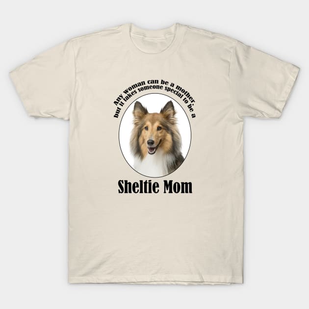 Sheltie Mom T-Shirt by You Had Me At Woof